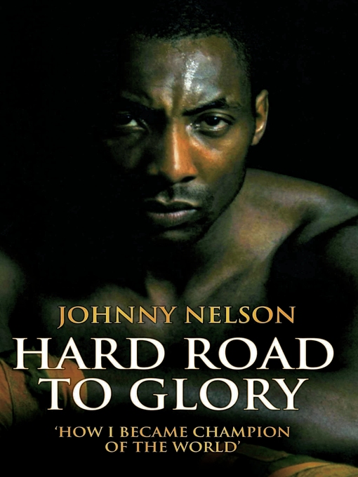 Title details for Hard Road to Glory--How I Became Champion of the World by Johnny Nelson - Available